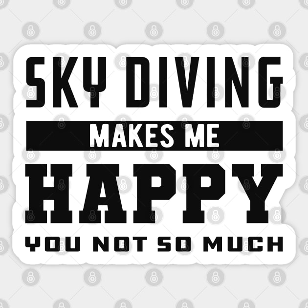 Skydiver - Sky Diving makes me happy you not so much Sticker by KC Happy Shop